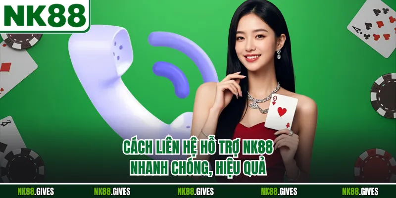 Cách liên hệ hỗ trợ NK88 nhanh chóng, hiệu quả