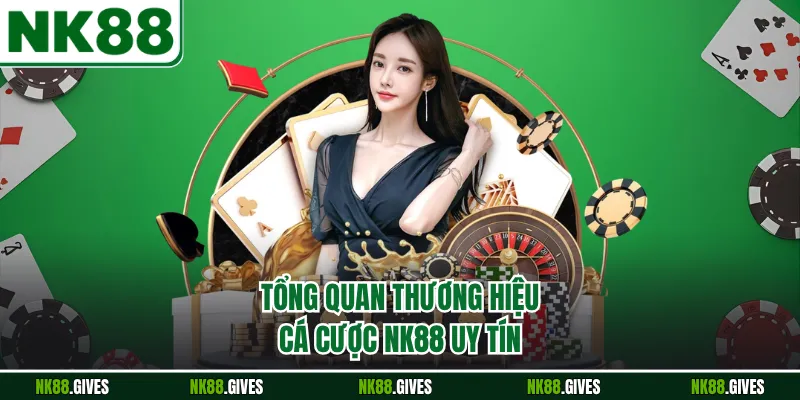Tổng quan thương hiệu cá cược NK88 uy tín